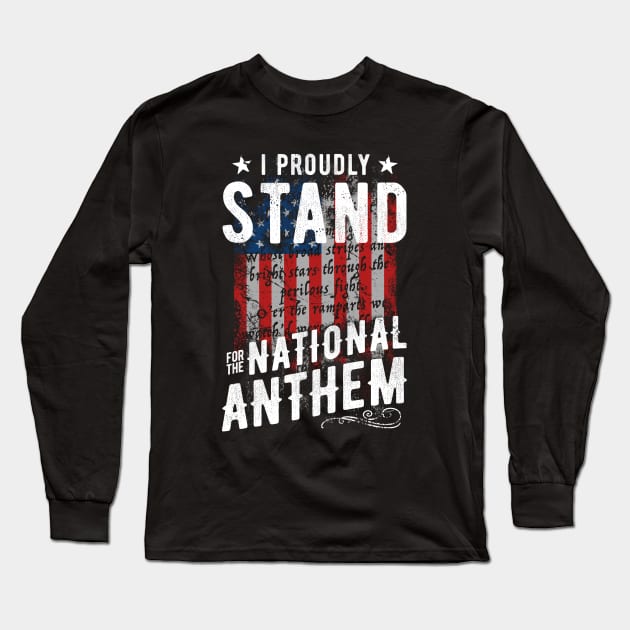 I Proudly Stand For The National Anthem Long Sleeve T-Shirt by Irregulariteez